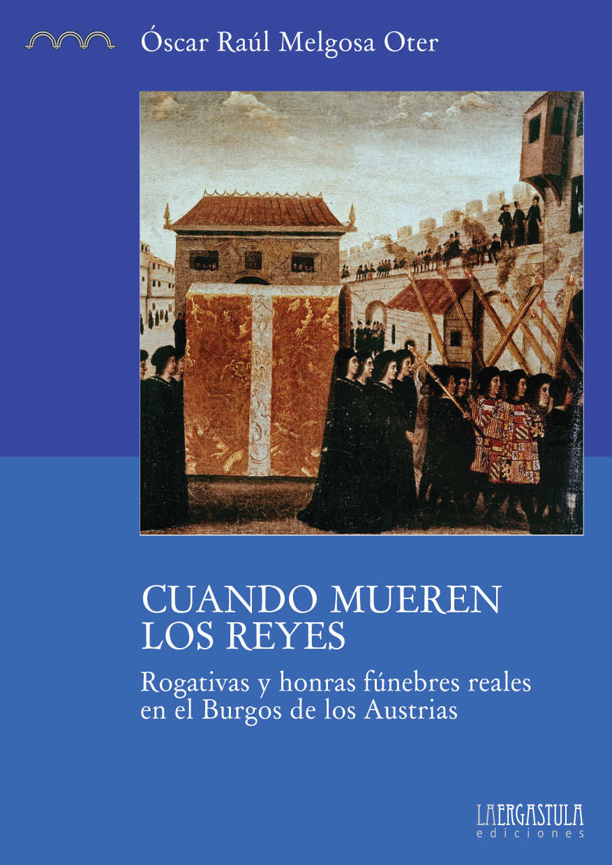 Portada libro Cuando mueren los reyes. Rogativas y honras fúnebres reales en el Burgos de los Austrias