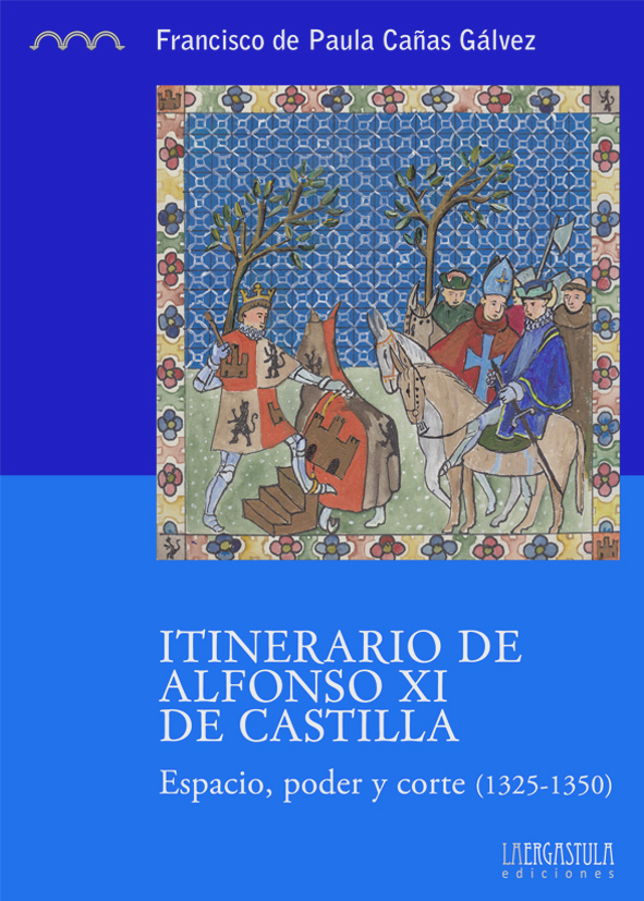 Portada libro Itinerario de Alfonso XI de Castilla. Espacio, poder y corte (1325-1350)