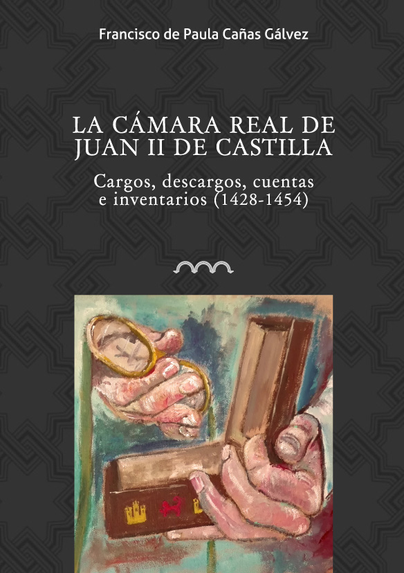 Portada libro La cámara real de Juan II de Castilla. Cargos, descargos, cuentas e inventarios (1428-1454)