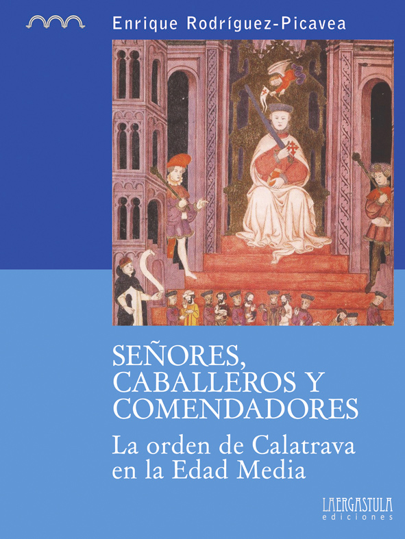 Portada libro Señores, caballeros y comendadores. La orden de Calatrava en la Edad Media